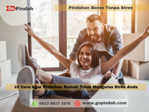 10 Cara Agar Pindahan Rumah Tidak Menguras Stres Anda