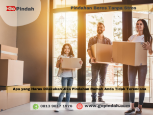 Apa yang Harus Dilakukan Jika Pindahan Rumah Anda Tidak Terencana