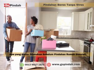 Apa yang Harus Dilakukan Sebelum Pindahan Rumah Dimulai