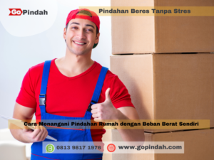 Cara Menangani Pindahan Rumah dengan Beban Berat Sendiri