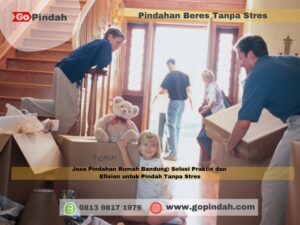 Jasa Pindahan Rumah Bandung Solusi Praktis dan Efisien untuk Pindah Tanpa Stres