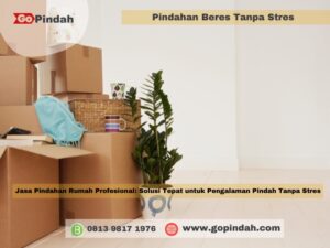 Jasa Pindahan Rumah Profesional Solusi Tepat untuk Pengalaman Pindah Tanpa Stres